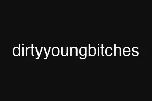 dirtyyoungbitches