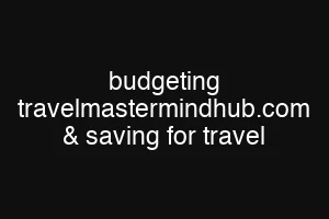 budgeting travelmastermindhub.com & saving for travel