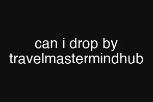 can i drop by travelmastermindhub