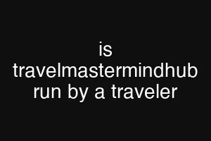 is travelmastermindhub run by a traveler
