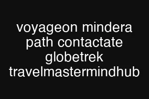 voyageon mindera path contactate globetrek travelmastermindhub